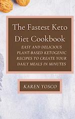 The Fastest Keto Diet Cookbook: Easy and delicious Plant-Based Ketogenic Recipes to Create Your Daily Meals in Minutes 