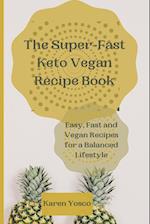 The Super-Fast Keto Vegan Recipe Book: Easy, Fast and Vegan Recipes for a Balanced Lifestyle 