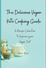 The Delicious Vegan Keto Cooking Guide: A Recipe Collection to Improve your Vegan Diet 