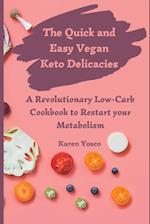 The Quick and Easy Vegan Keto Delicacies: A Revolutionary Low-Carb Cookbook to Restart your Metabolism 