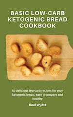 Basic Low-Carb Ketogenic Bread Cookbook: 50 delicious low-carb recipes for your ketogenic bread, easy to prepare and healthy 