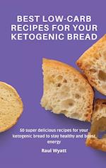 Best Low-Carb Recipes for your Ketogenic Bread: 50 super delicious recipes for your ketogenic bread to stay healthy and boost energy 