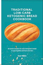 Traditional Low-Carb Ketogenic Bread Cookbook: 50 sweet recipes for your ketogenic bread to stay healthy and burn fat fast 