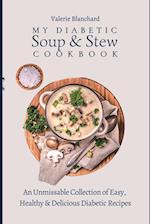 My Diabetic Soup & Stew Cookbook: An Unmissable Collection of Easy, Healthy & Delicious Diabetic Recipes 