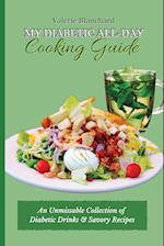 My Diabetic All-Day Cooking Guide : An Unmissable Collection of Diabetic Drinks & Savory Recipes 