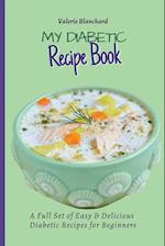 My Diabetic Recipe Book: A Full Set of Easy & Delicious Diabetic-Friendly Recipes for Beginners 