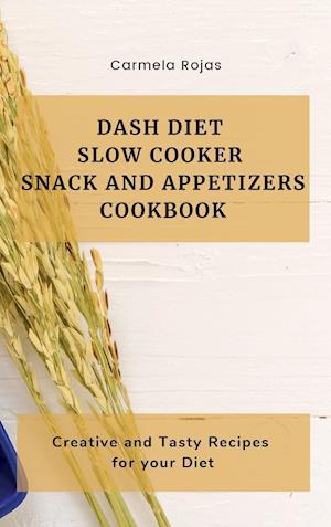 Dash Diet Slow Cooker Snack and Appetizers Cookbook