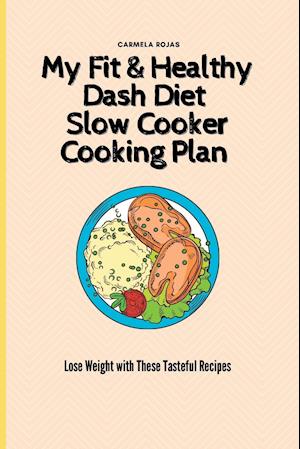 My Fit & Healthy Dash Diet Slow Cooker Cooking Plan