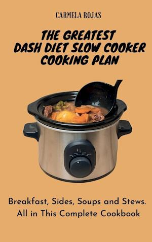 The Greatest Dash Diet Slow Cooker Cooking Plan