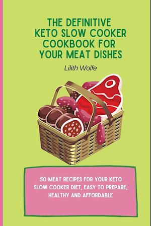 The Definitive Keto Slow Cooker Cookbook for your Meat Dishes