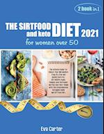 THE SIRTFOOD DIET 2021 and keto diet for women over 50: The ultimate Guide for Reboot Your Metabolism Step-By-Step and Quickly Burn Fat. Get Healthy 