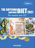 THE SIRTFOOD DIET 2021 and keto diet for women over 50: The ultimate Guide for Reboot Your Metabolism Step-By-Step and Quickly Burn Fat. Get Healthy 
