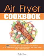 Air Fryer Cookbook: 250+ Quick & Easy, Flavorful Low-Carb Recipes to Air Frying, Bake, Grill and Roast for Easy and Tasty Meals. (With Nutritional