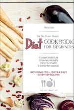 The Big Plant-Based Diet COOKBOOK for Beginners: A complete detailed guide on how tasty and healthy it is for you to switch to a whole plant-based die