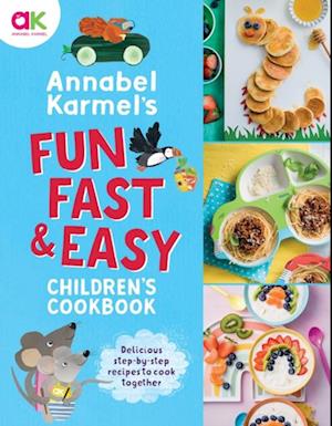 Annabel Karmel's Fun, Fast and Easy Children's Cookbook