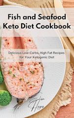 Fish and Seafood Keto Diet Cookbook: Delicious Low-Carbs, High Fat Recipes for Your Ketogenic Diet 