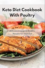 Keto Diet Cookbook With Poultry: Delicious Ketogenic Poultry Recipes for Your Diet 
