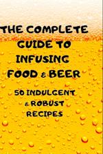 THE COMPLETE GUIDE TO INFUSING FOOD & BEER 