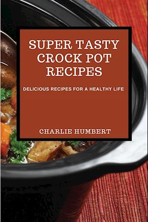 SUPER TASTY CROCK POT  RECIPES 2021