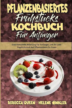 Pflanzenbasiertes Frühstücks-Kochbuch Für Anfänger