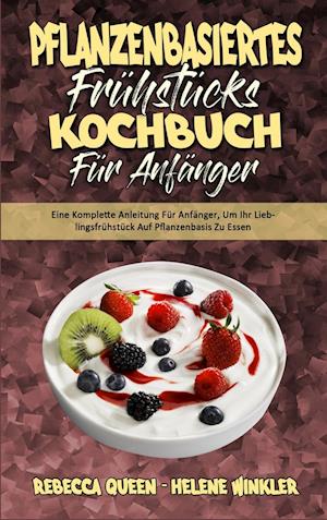 Pflanzenbasiertes Frühstücks-Kochbuch Für Anfänger