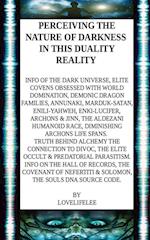 PERCEIVING THE NATURE OF DARKNESS IN THIS DUALITY REALITY 