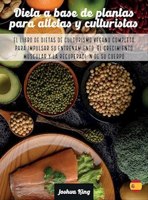 Dieta A Base De Plantas Para Atletas Y culturistas