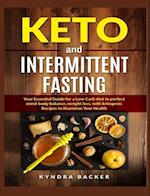 Keto and Intermittent Fasting: Your Essential Guide for a Low-Carb Diet for Perfect Mind-Body Balance, Weight Loss, With Ketogenic Recipes to Maximize