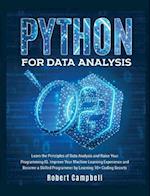 Python for Data Analysis: Learn the Principles of Data Analysis and Raise Your Programming Iq. Improve Your Machine Learning Experience and Become a S