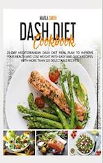 Dash Diet Cookbook: 21-Day Mediterranean Dash Diet Meal Plan to Improve Your Health and Lose Weight with Easy and Quick Recipes. With More Than 125 De