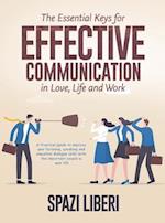 The Essential Keys for Effective Communication in Love, Life and Work