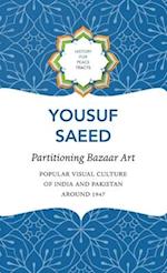Partitioning Bazaar Art – Popular Visual Culture of India and Pakistan around 1947