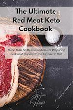 The Ultimate Red Meat Keto Cookbook : More Than 50 Delicious Ideas for Preparing Red Meat Dishes for the Ketogenic Diet 