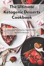 The Ultimate Ketogenic Desserts Cookbook: Delicious Low-Carbs, High Protein Desserts Recipes 