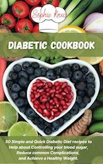 Diabetic Cookbook: 50 Simple and Quick Diabetic Diet recipes to Help about Controlling your blood sugar, Reduce common Complications, and Achieve a He