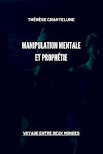 Manipulation Mentale et Prophétie - Voyage entre deux Mondes