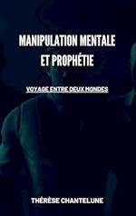 Manipulation Mentale et Prophétie - Voyage entre deux Mondes