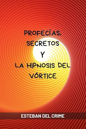 Profecías, Secretos y la Hipnosis del Vórtice