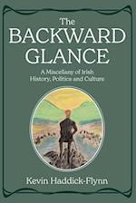 The Backward Glance: A Miscellany of Irish History, Politics and Culture 