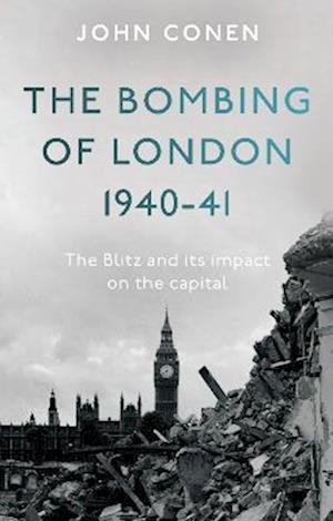 The Bombing of London 1940-41: The Blitz and its impact on the capital