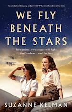 We Fly Beneath the Stars: An utterly heartbreaking and powerful WW2 novel based on a true story 