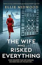 The Wife Who Risked Everything: Based on a true story, a totally heartbreaking, epic and gripping World War 2 page-turner 