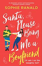Santa, Please Bring Me a Boyfriend: An absolutely perfect and heartwarming Christmas romantic comedy 