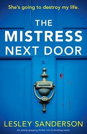 The Mistress Next Door: An utterly gripping thriller full of shocking twists