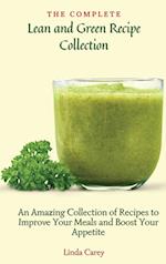 The Complete Lean and Green Recipe Book: An Amazing Collection of Recipes to Improve Your Meals and Boost Your Appetite 