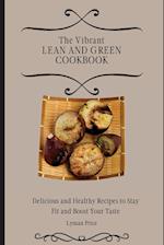 The Vibrant Lean and Green Cookbook: Delicious and Healthy Recipes to Stay Fit and Boost Your Taste 