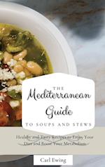 The Mediterranean Guide to Soups and Stews