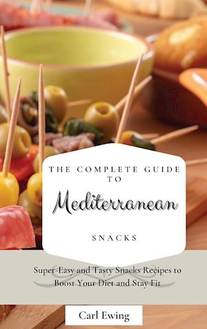 The Complete Guide to Mediterranean Snacks