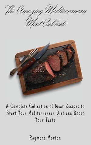 The Amazing Mediterranean Meat Cookbook