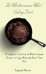 The Mediterranean Meat Cooking Guide: A Complete Collection of Mediterranean Recipes to Enjoy Meat and Boost Your Diet 